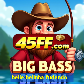 belle belinha fudendo